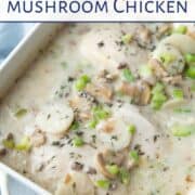 cream of mushroom chicken in a white casserole dish.