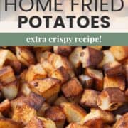 crispy cubes of home fried potatoes.